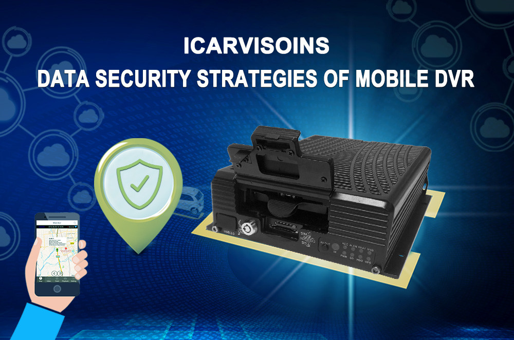 Data Security Strategies of ICARVISOINS Mobile DVR Picture1 Data Security Strategies of ICARVISOINS Mobile DVR Picture1
