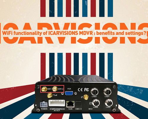 WiFi functionality of ICARVISIONS MDVR : benefits and settings